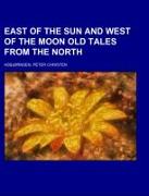 East of the Sun and West of the Moon Old Tales from the North