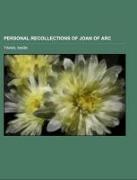 Personal Recollections of Joan of Arc Volume 1