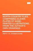 North-Country Flies. Comprising Eleven Plates of Hand-Painted Illustrations, from the Author's Own Drawings