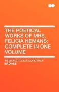 The Poetical Works of Mrs. Felicia Hemans, Complete in One Volume