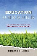 Education Unbound: The Promise and Practice of Greenfield Schooling