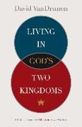 Living in God's Two Kingdoms