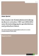 Eine Analyse der Kriminalitätsentwicklung im Kosovo zwischen 1989 und 2000/2002 unter Berücksichtigung der geschichtlichen und politischen Fakten
