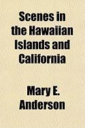 Scenes in the Hawaiian Islands and California