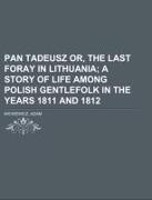 Pan Tadeusz Or, the Last Foray in Lithuania