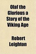 Olaf the Glorious a Story of the Viking Age