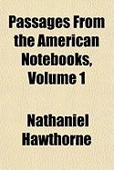 Passages from the American Notebooks Volume 1