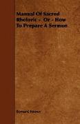 Manual of Sacred Rhetoric - Or - How to Prepare a Sermon