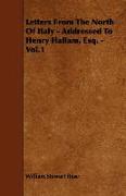 Letters from the North of Italy - Addressed to Henry Hallam, Esq. - Vol.1