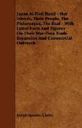 Japan at First Hand - Her Islands, Their People, the Picturesque, the Real - With Latest Facts and Figures on Their War-Time Trade Expansion and Comme