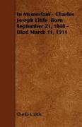 In Memoriam - Charles Joseph Little Born September 21, 1840 - Died March 11, 1911