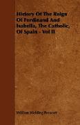 History of the Reign of Ferdinand and Isabella, the Catholic, of Spain - Vol II