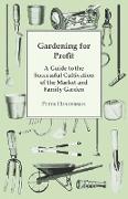 Gardening for Profit, A Guide to the Successful Cultivation of the Market and Family Garden. Entirely New and Greatly Enlarged