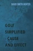 Golf Simplified - Cause and Effect