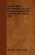 Francis Ball's Descendants, Or, the West Springfield Ball Family from 1640 to 1902