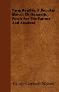 Farm Poultry, a Popular Sketch of Domestic Fowls for the Farmer and Amateur