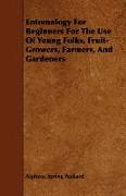 Entomology for Beginners for the Use of Young Folks, Fruit-Growers, Farmers, and Gardeners