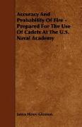 Accuracy and Probability of Fire - Prepared for the Use of Cadets at the U.S. Naval Academy