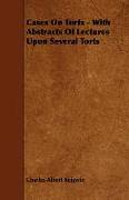Cases on Torts - With Abstracts of Lectures Upon Several Torts
