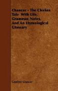 Chaucer - The Clerkes Tale with Life, Grammar, Notes, and an Etymological Glossary