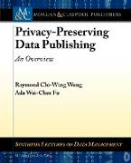 Privacy-Preserving Data Publishing: An Overview