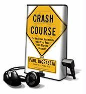 Crash Course: The American Automobile Industry's Road from Glory to Disaster [With Earbuds]