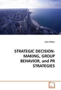 STRATEGIC DECISION-MAKING, GROUP BEHAVIOR, and PR STRATEGIES