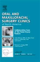 Collaborative Care of the Facial Injury Patient, an Issue of Oral and Maxillofacial Surgery Clinics