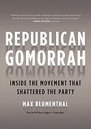 Republican Gomorrah: Inside the Movement That Shattered the Party