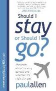 Should I Stay or Should I Go?: The Truth about Moving Abroad and Whether It's Right for You