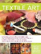 The Complete Photo Guide to Textile Art: *all You Need to Know to Alter and Embellish Fabric *the Essential Reference for Novice and Expert Fabric Art