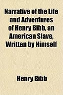 Narrative of the Life and Adventures of Henry Bibb, an American Slave, Written by Himself