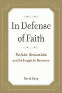 In Defense of Faith: The Judeo-Christian Idea and the Struggle for Humanity