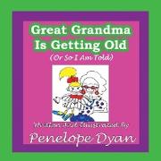 Great Grandma Is Getting Old (or So I Am Told)