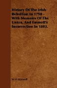 History of the Irish Rebellion in 1798 - With Memoirs of the Union, and Emmett's Insurrection in 1803