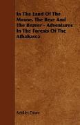 In the Land of the Moose, the Bear and the Beaver - Adventures in the Forests of the Athabasca