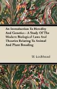 An Introduction to Heredity and Genetics - A Study of the Modern Biological Laws and Theories Relating to Animal and Plant Breeding