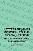 Letters of James Boswell to the REV. W. J. Temple - With an Introduction by Thomas Seccombe