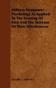 Military Manpower - Psychology as Applied to the Training of Men and the Increase of Their Effectiveness