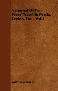 A Journal of Two Years' Travel in Persia, Ceylon, Etc. - Vol. I