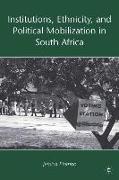 Institutions, Ethnicity, and Political Mobilization in South Africa