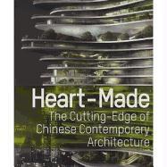 Heart-Made: The Cutting-Edge of Chinese Contemporary Architecture