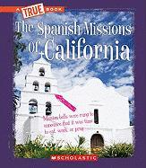 The Spanish Missions of California (a True Book: Spanish Missions)