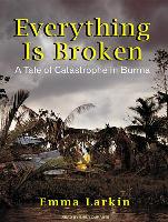 Everything Is Broken: A Tale of Catastrophe in Burma