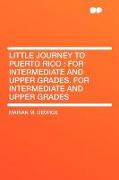 Little Journey to Puerto Rico: For Intermediate and Upper Grades. for Intermediate and Upper Grades
