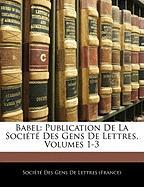 Babel: Publication De La Société Des Gens De Lettres, Volumes 1-3