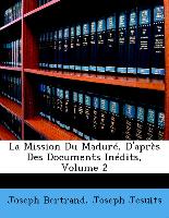 La Mission Du Maduré, D'après Des Documents Inédits, Volume 2