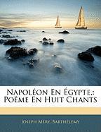 Napoléon En Égypte,: Poëme En Huit Chants