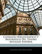 Catálogo Bibliografico Y Biográfico Del Teatro Antiguo Español