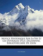 Notice Historique Sur La Vie Et Les Ouvrages D'a.F. Delandine, Bibliothécaire De Lyon